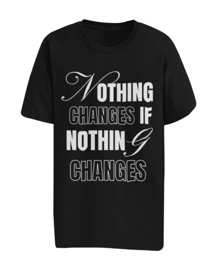 Nothing Changes if Nothing Changes Black Shirt
